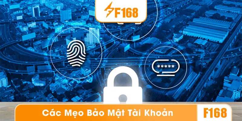 Các mẹo bảo mật tài khoản sau khi đăng nhập F168