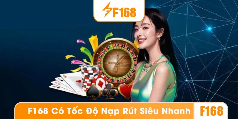 Tốc độ nạp rút nhanh là yếu tố giúp F168 thu hút người chơi