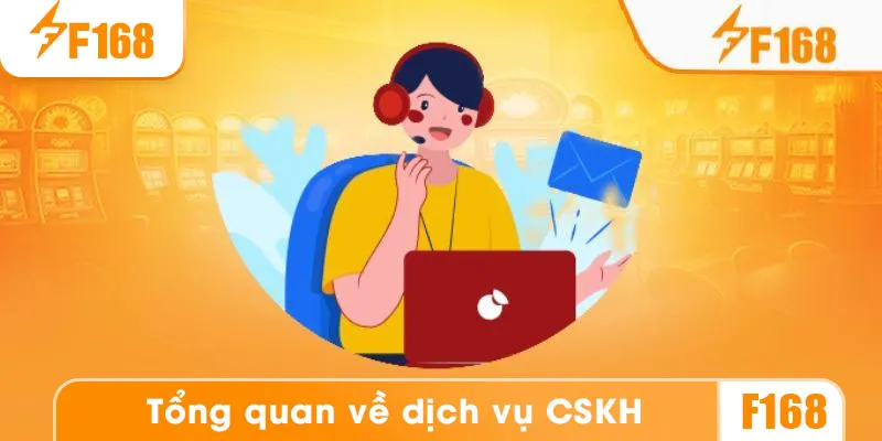 Tổng quan về dịch vụ chăm sóc khách hàng tại F168