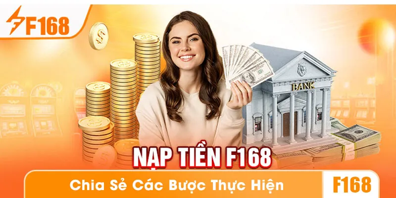 Các bước nạp tiền F168 đều rất dễ thực hiện