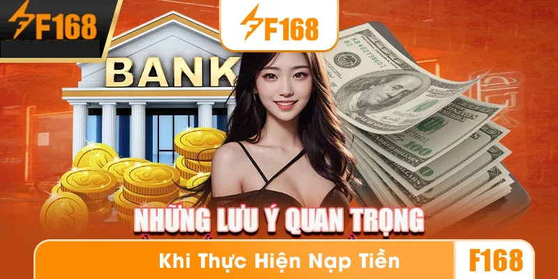 Những lưu ý quan trọng khi thực hiện nạp tiền vào tài khoản F168